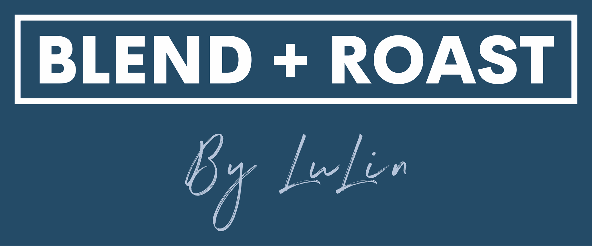 Blend + Roast